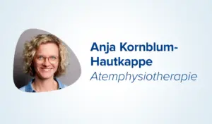 Unsere Autorin Anja Kornblum-Hautkappe zum Thema Atemphysiotherapie