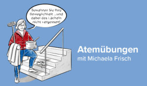 Illustration einer Frau auf der Treppe bei der Hausarbeit, mit deutschem Text über Mobilität und einem Lächeln. Text: Atemübungen mit Michaela Frisch.